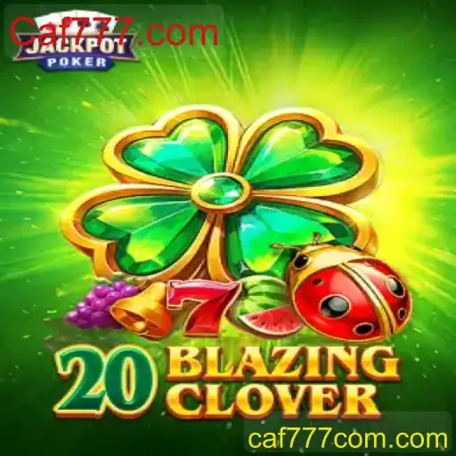 Descubra o emocionante jogo 20BlazingClover no Caf777.com
